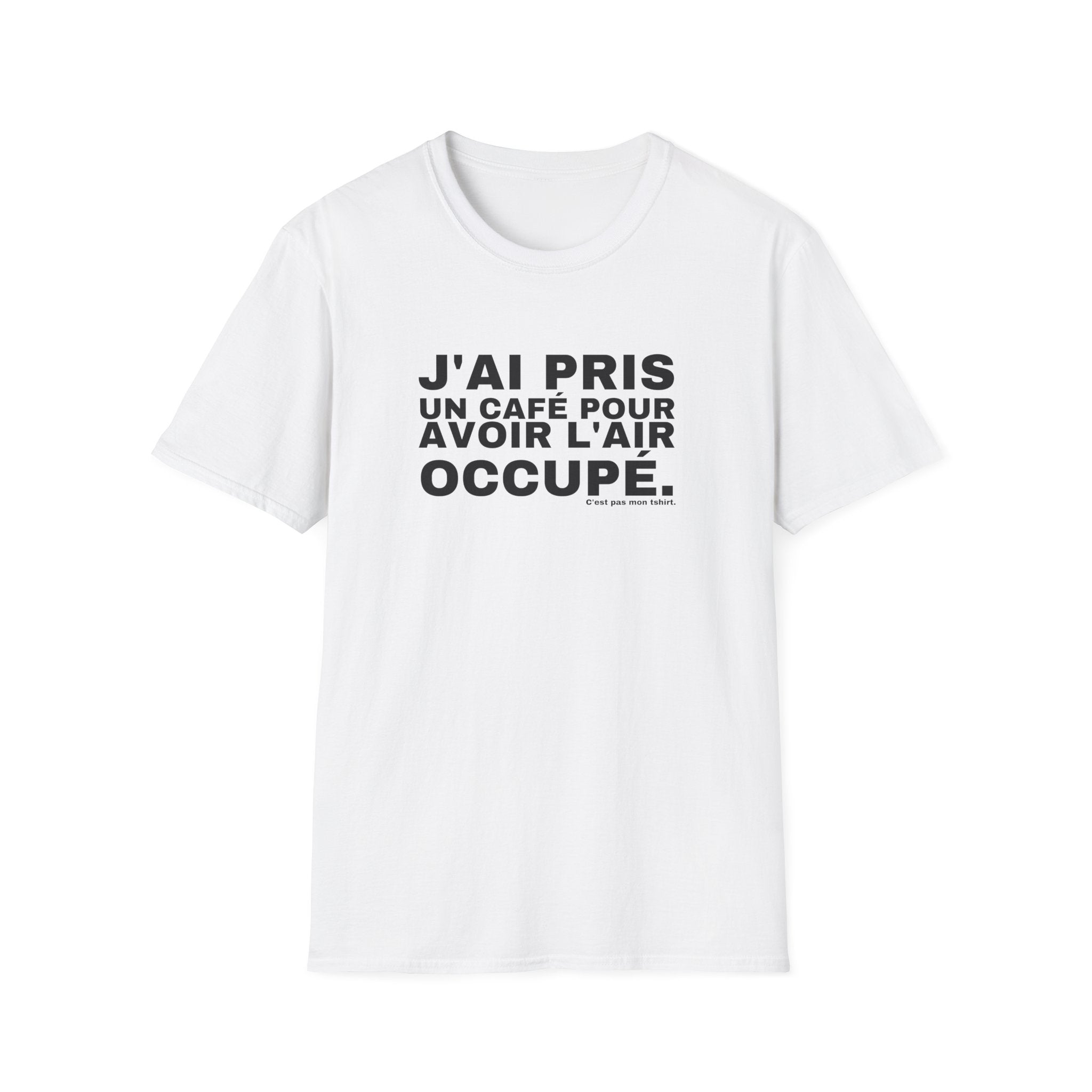 J'AI PRIS UN CAFÉ POUR AVOIR L'AIR OCCUPÉ.