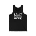 I QUIT DRINKING, BUT THAT'S OVER.