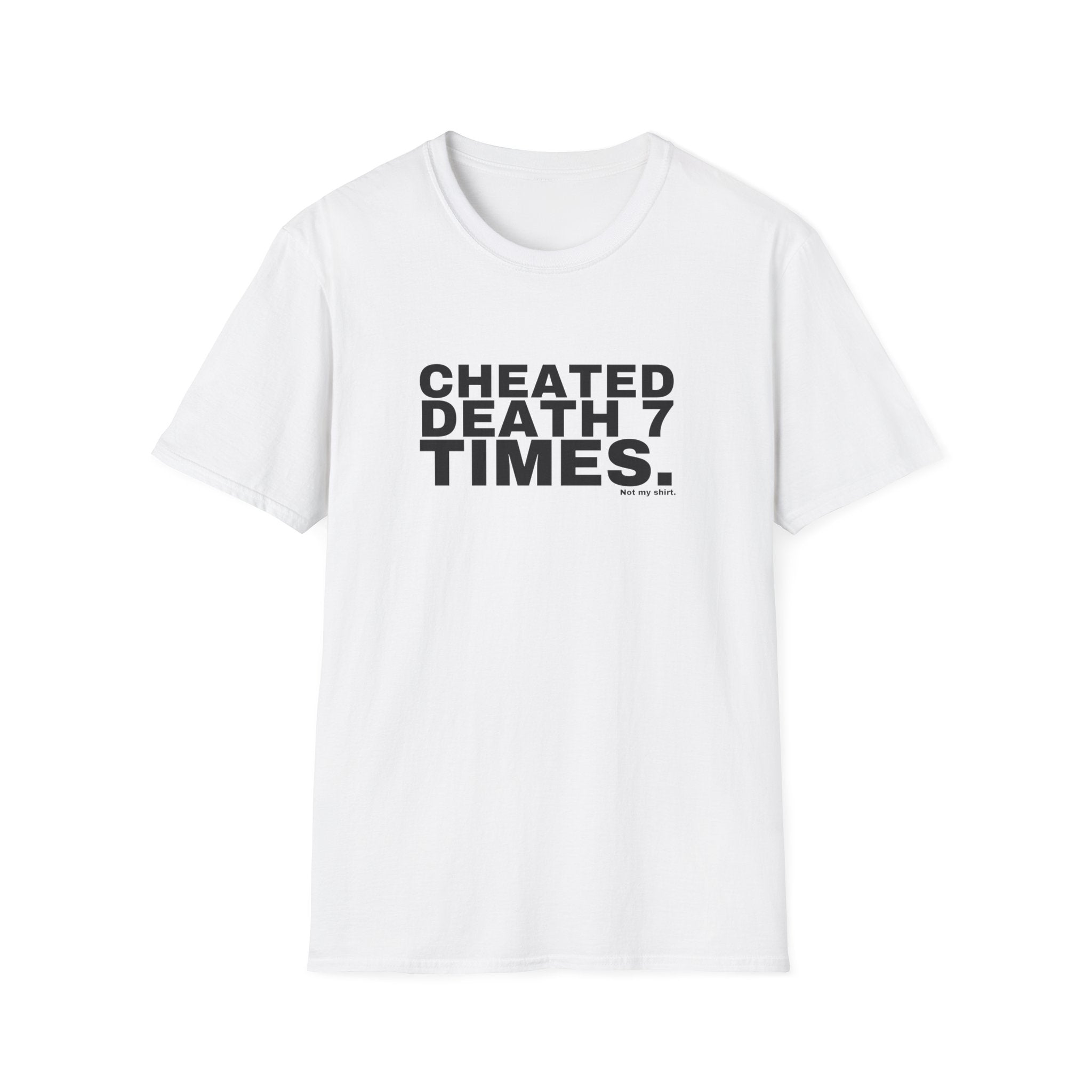 CHEATED DEATH 7 TIMES.