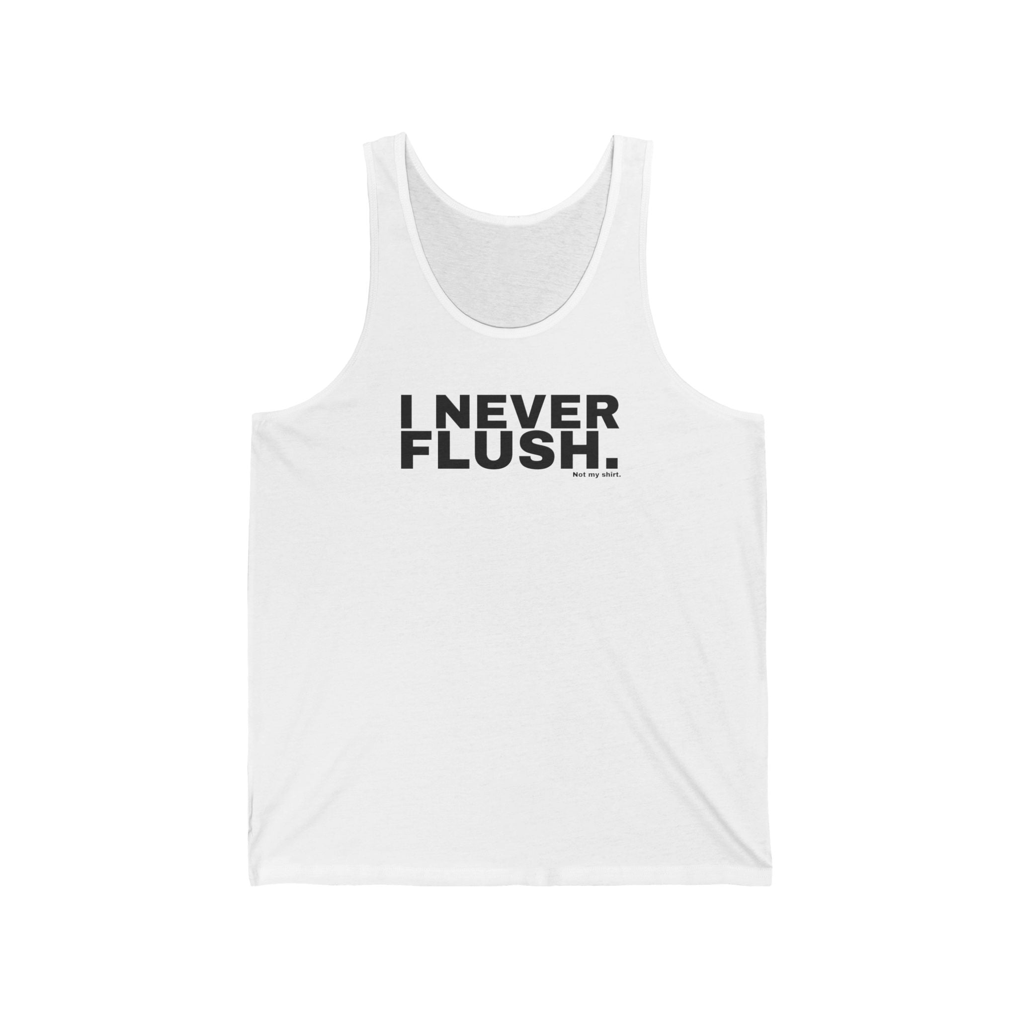 I NEVER FLUSH.