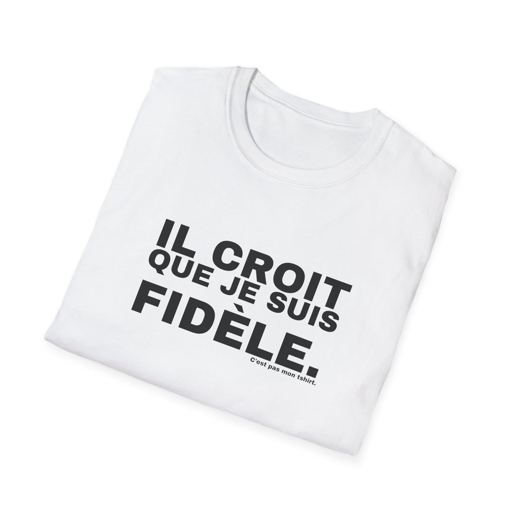 IL CROIT QUE JE SUIS FIDÈLE.