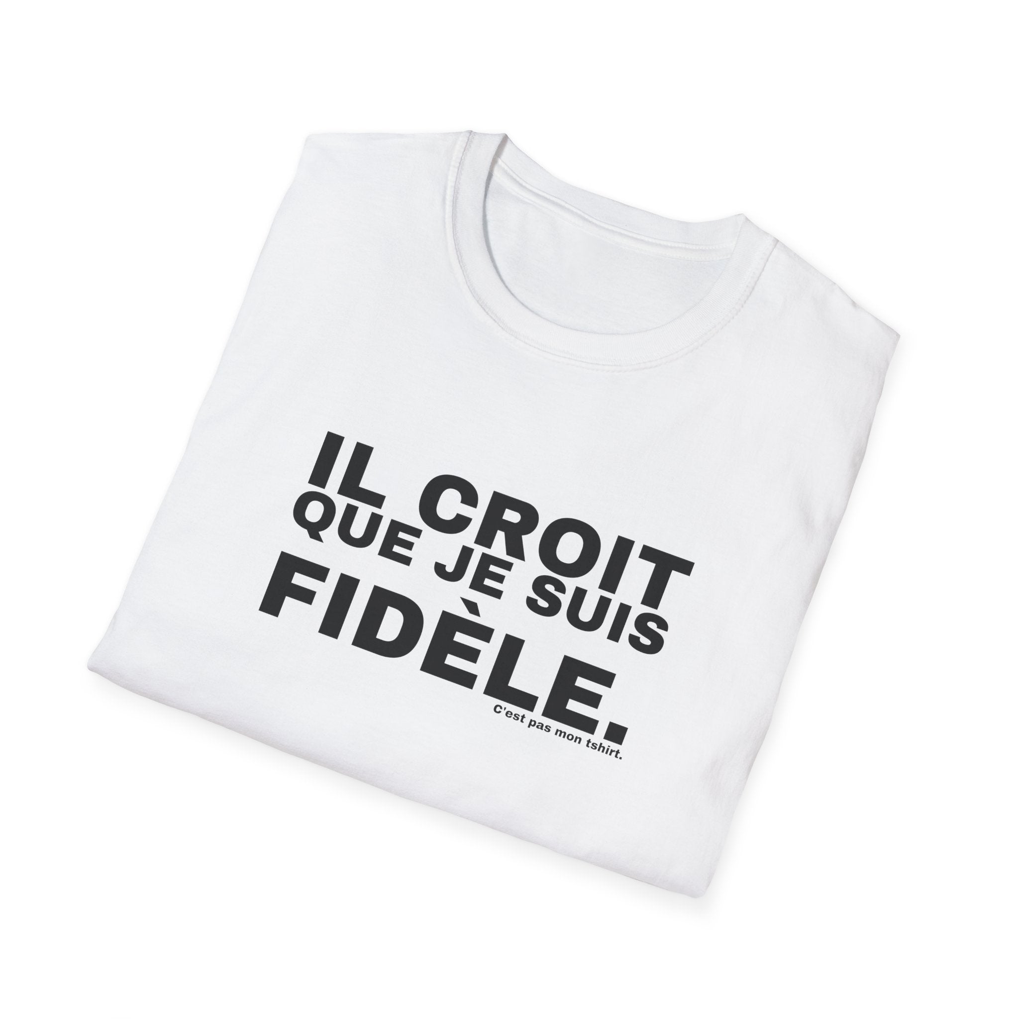 IL CROIT QUE JE SUIS FIDÈLE.