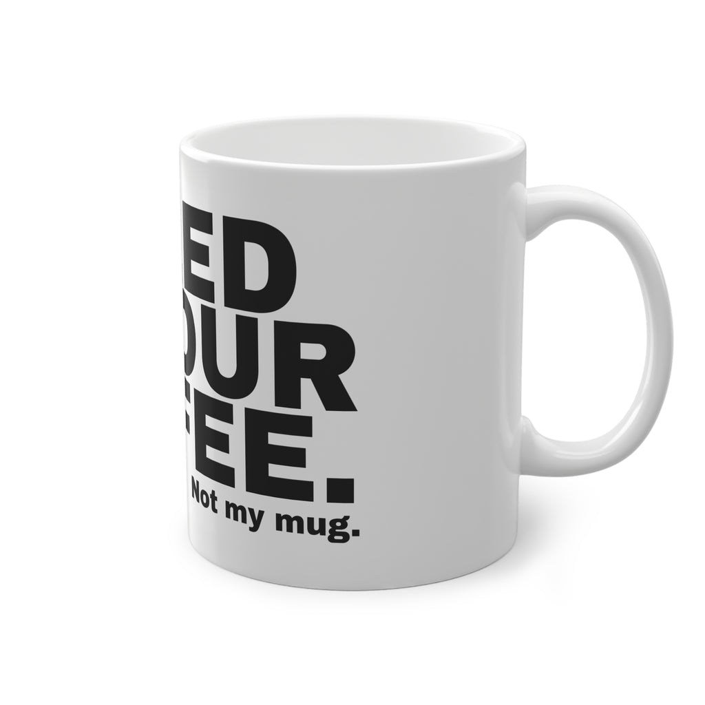 I PEED IN YOUR COFFEE.