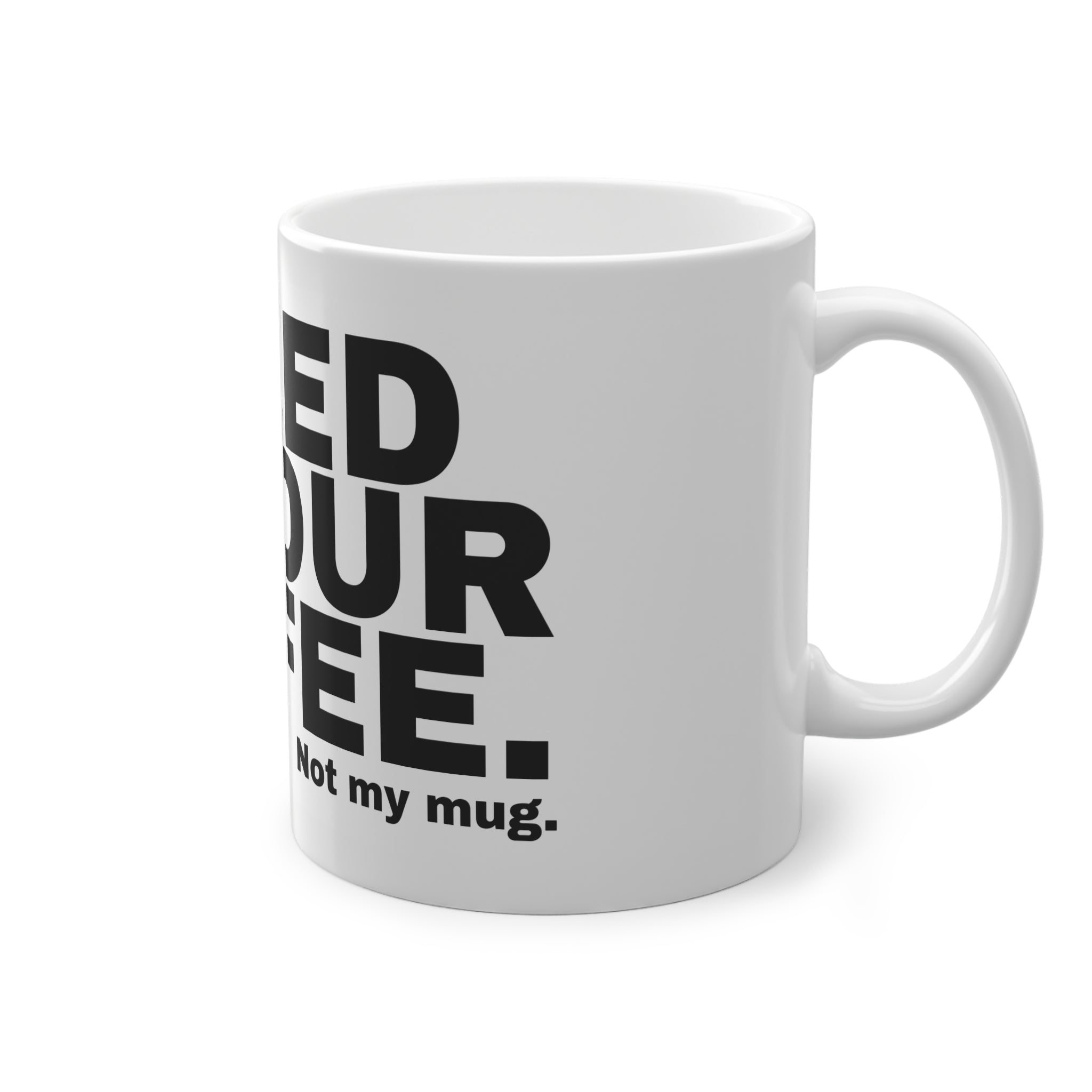 I PEED IN YOUR COFFEE.
