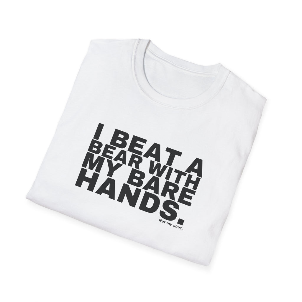 I BEAT A BEAR WITH MY BARE HANDS.