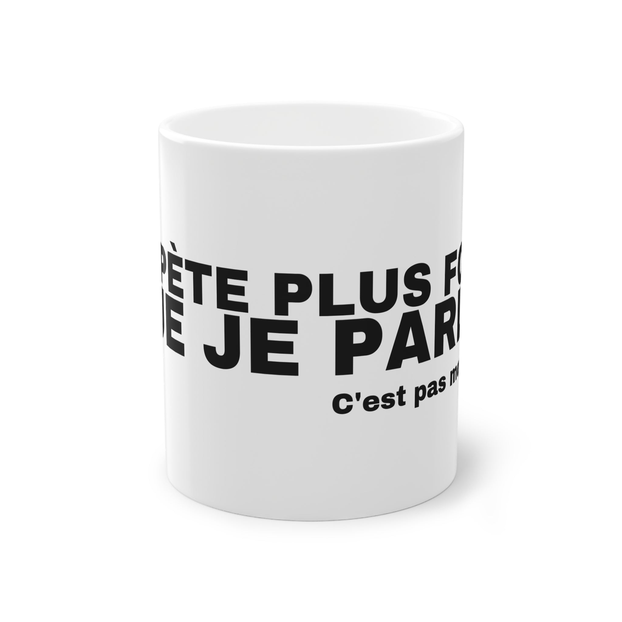 JE PÈTE PLUS FORT QUE JE PARLE.