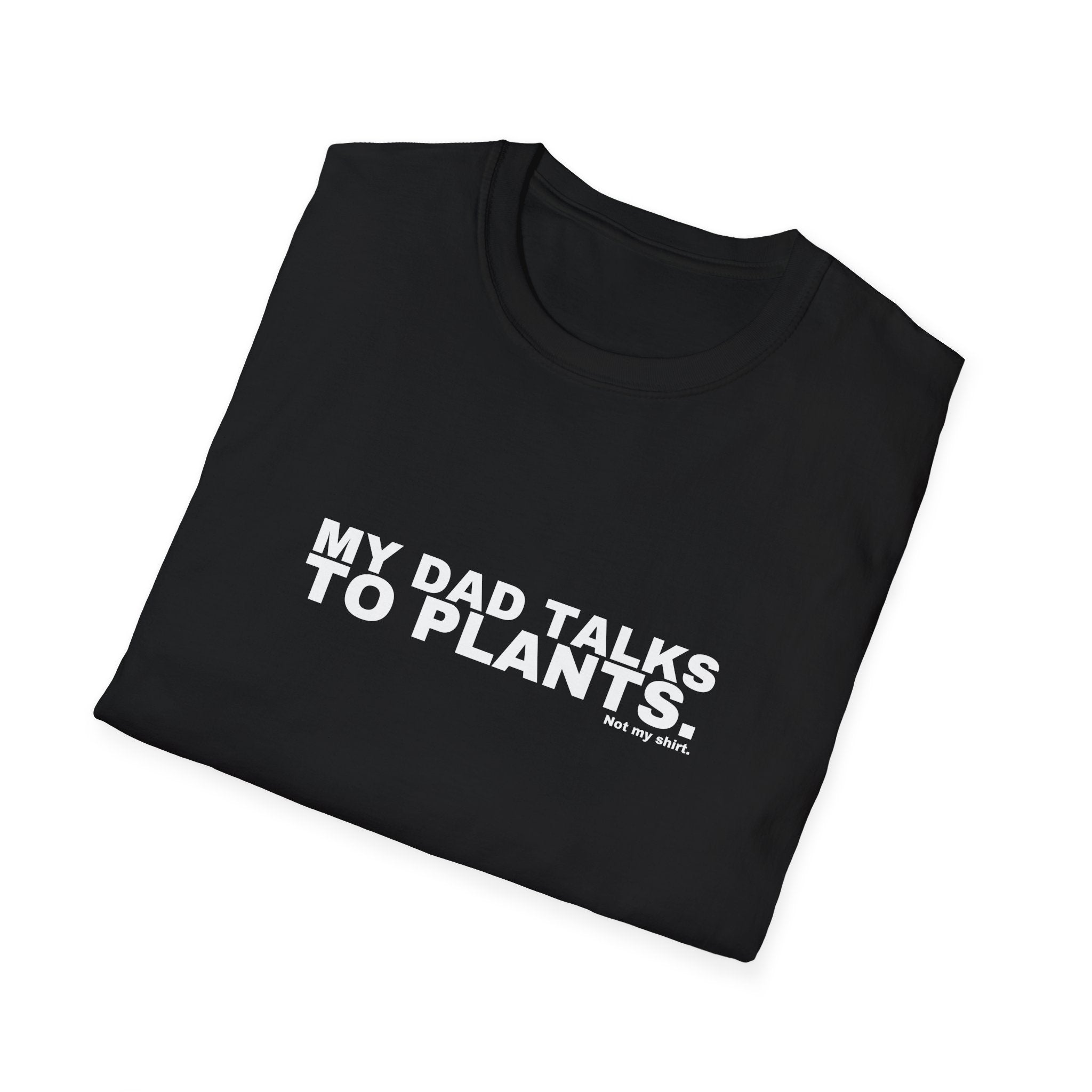 MY DAD TALKS TO PLANTS.