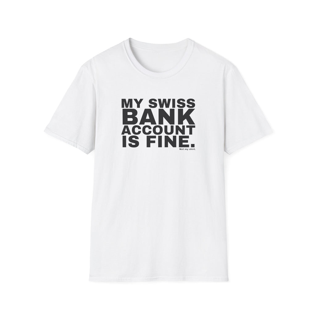 MY SWISS BANK ACCOUNT IS FINE.