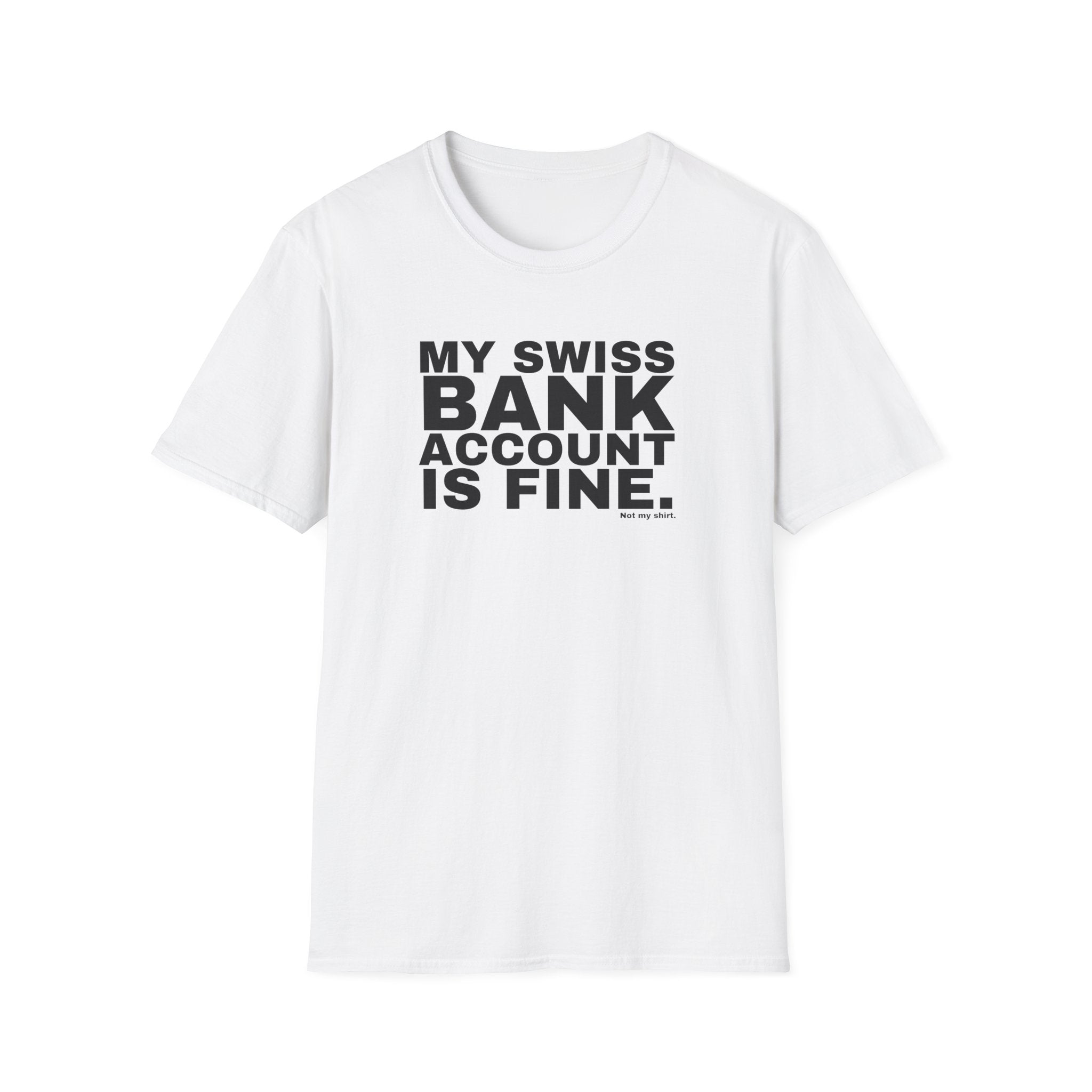 MY SWISS BANK ACCOUNT IS FINE.