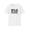 MILK IN THE COKE.