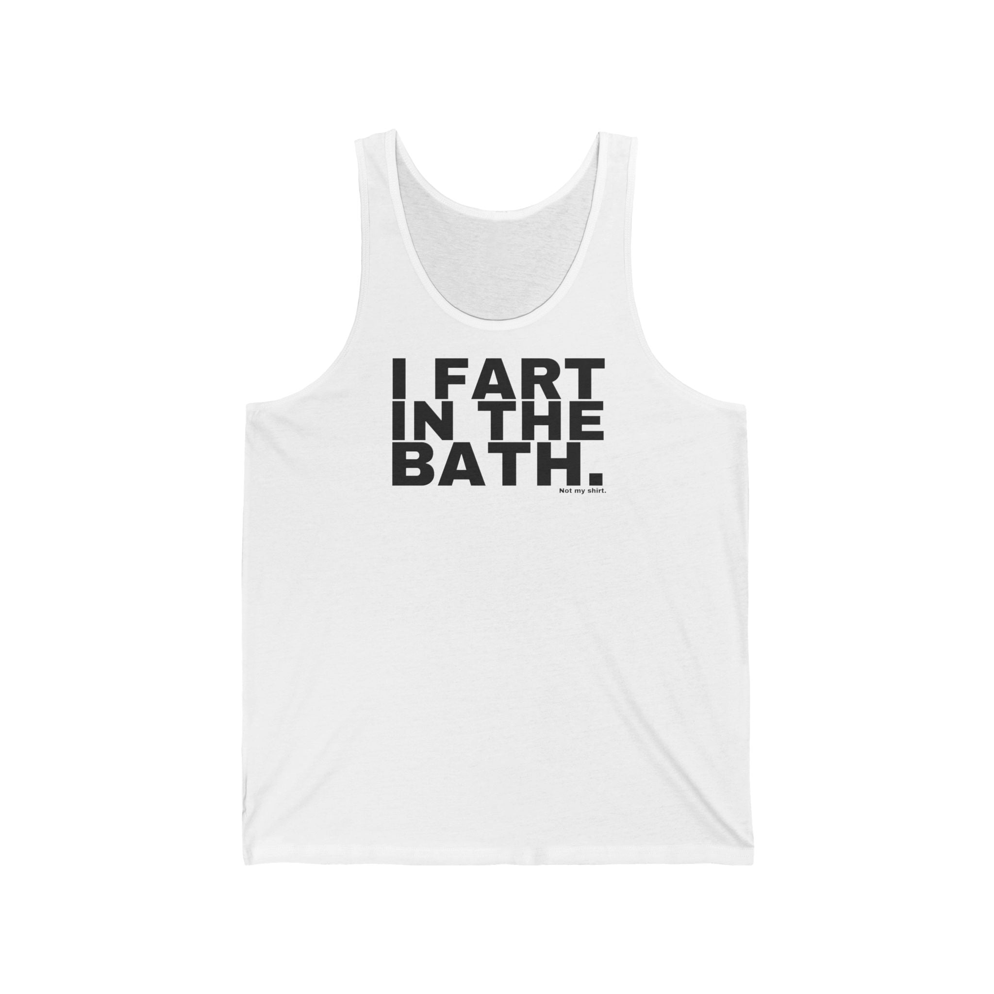 I FART IN THE BATH.