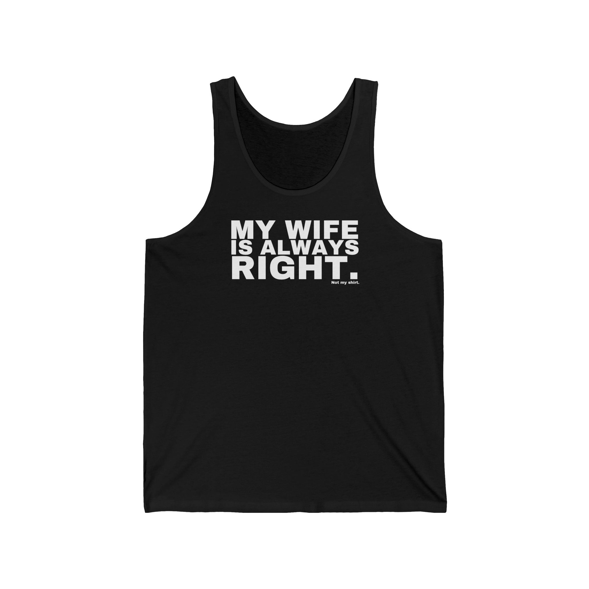 MY WIFE IS ALWAYS RIGHT.