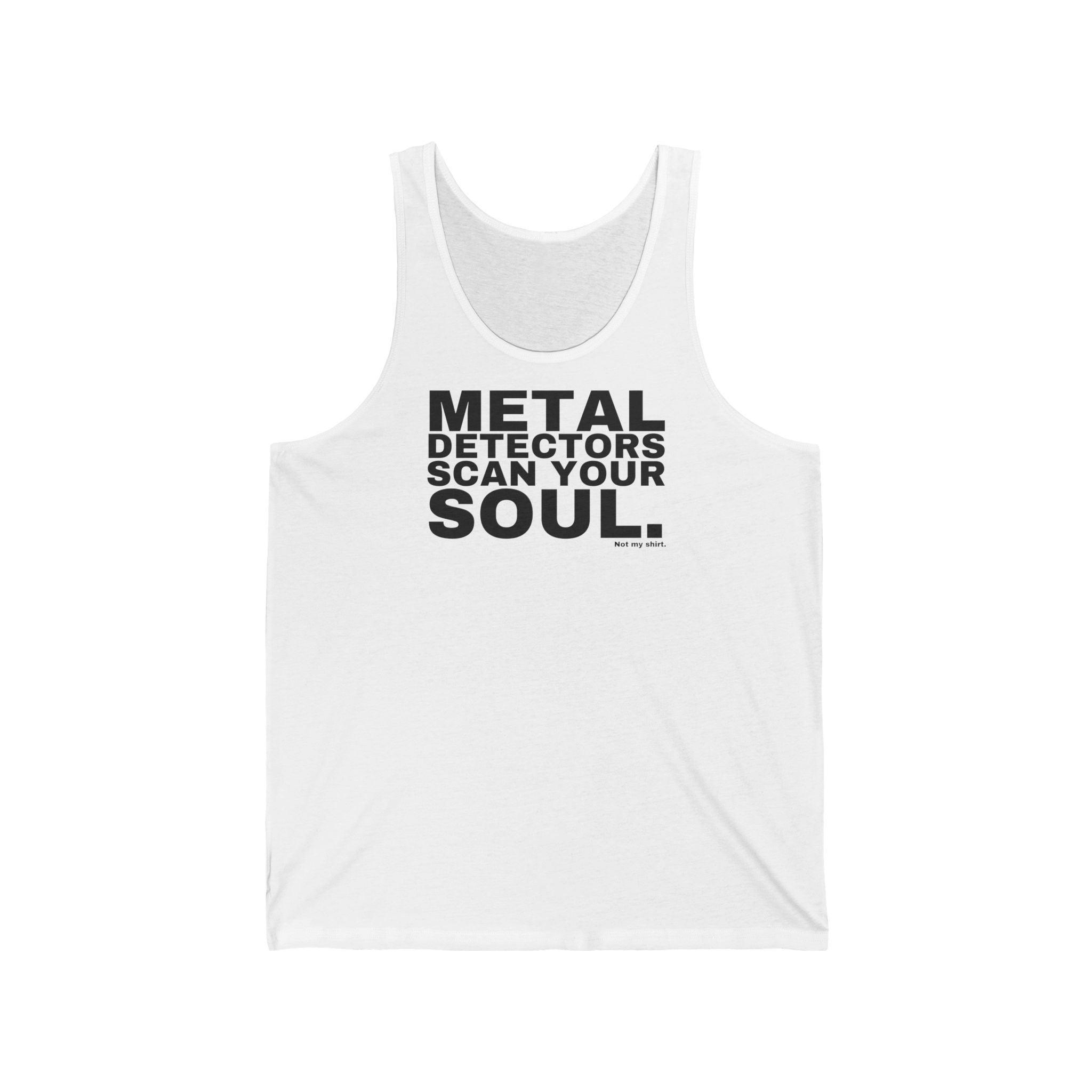 METAL DETECTORS SCAN YOUR SOUL.