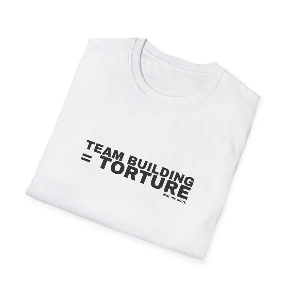 TEAM BUILDING = TORTURE