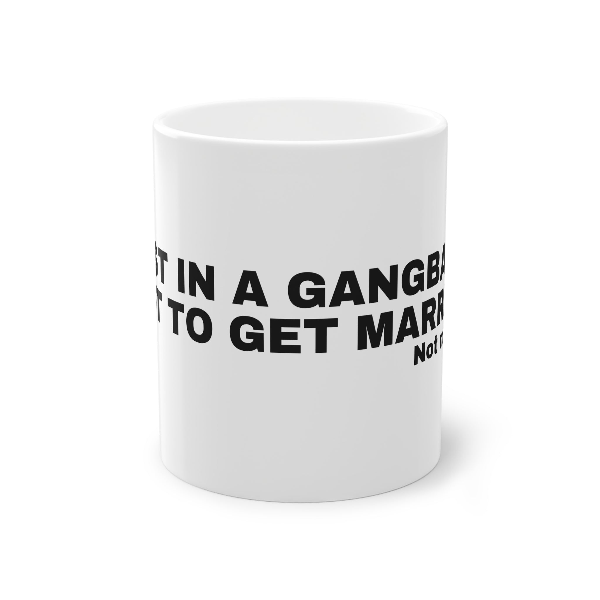FIRST IN A GANGBANG, LAST TO GET MARRIED.