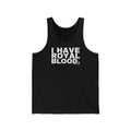 I HAVE ROYAL BLOOD.