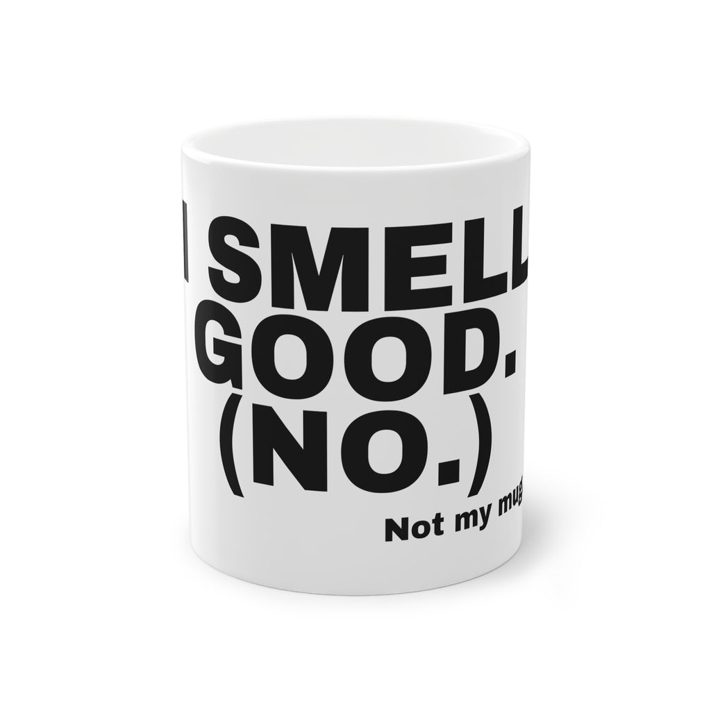 I SMELL GOOD. (NO.)