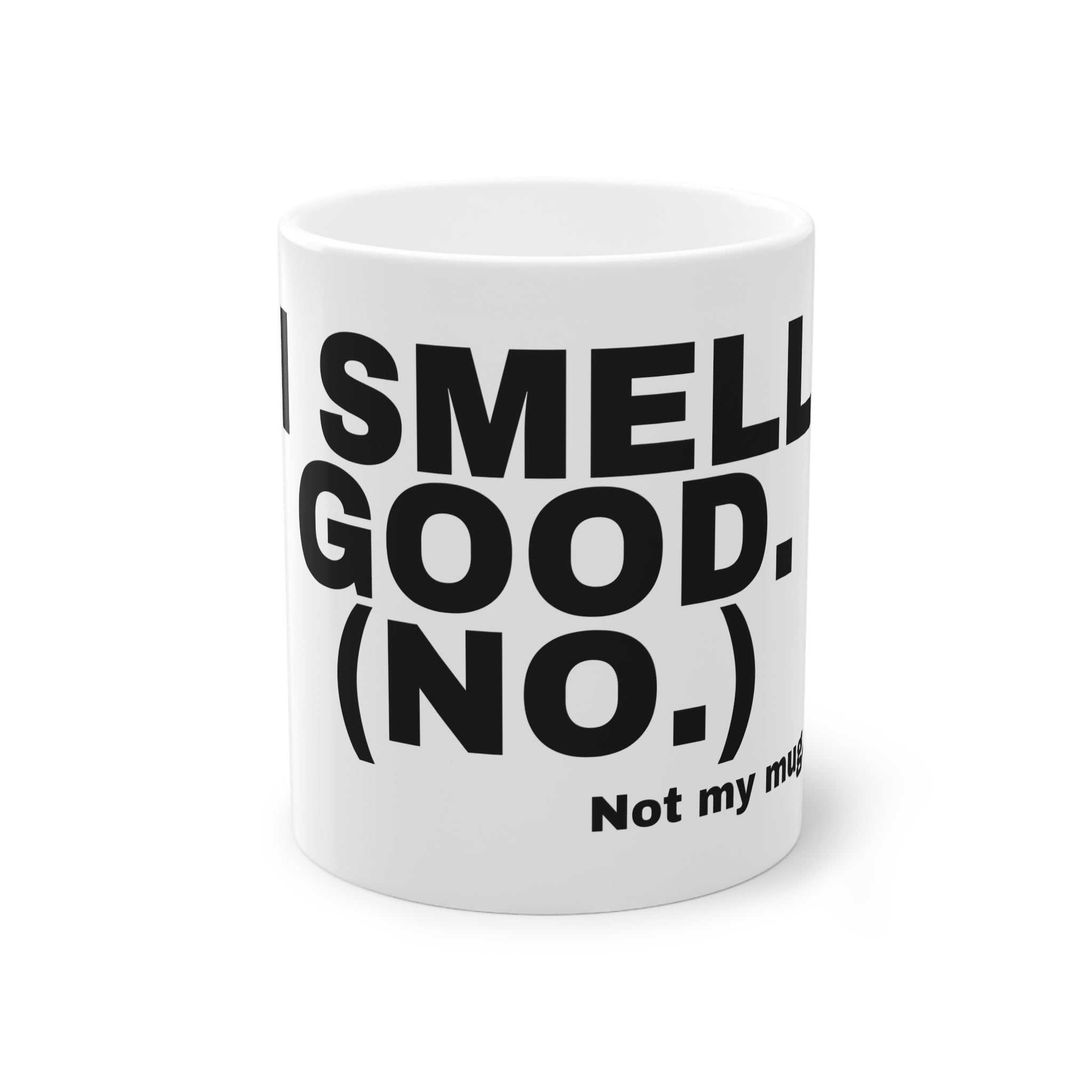 I SMELL GOOD. (NO.)