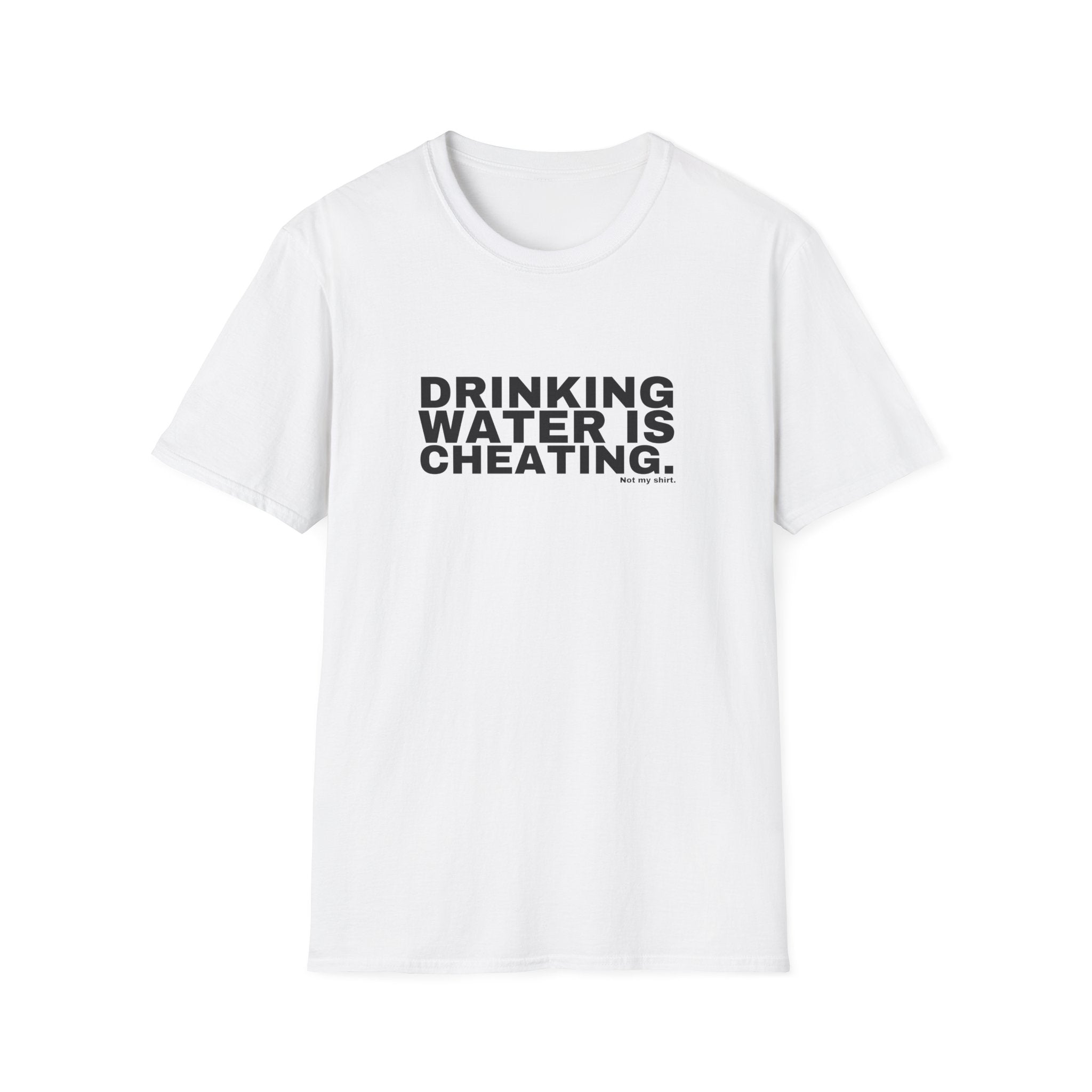 DRINKING WATER IS CHEATING.