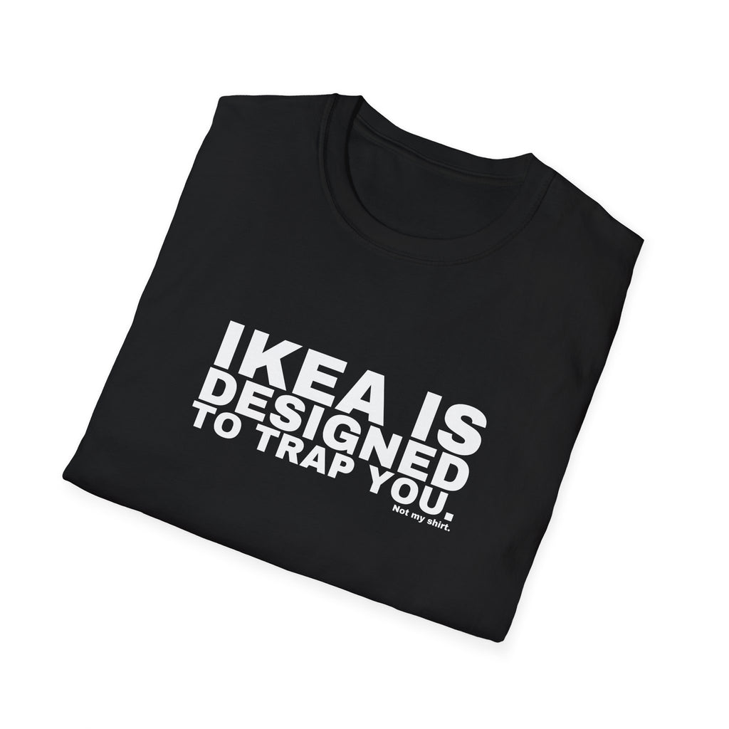 IKEA IS DESIGNED TO TRAP YOU.