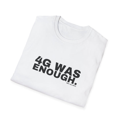 4G WAS ENOUGH.