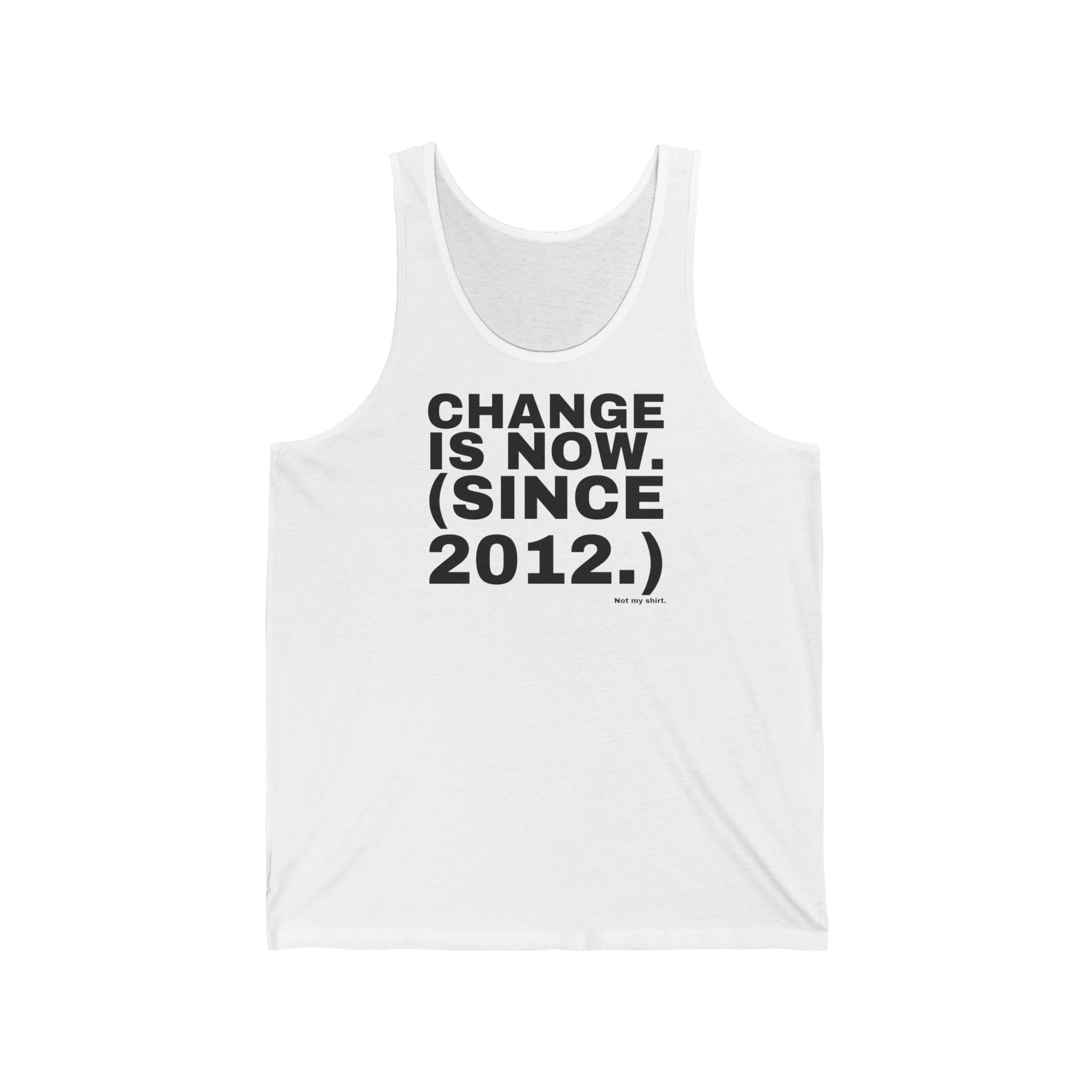 CHANGE IS NOW. (SINCE 2012.)
