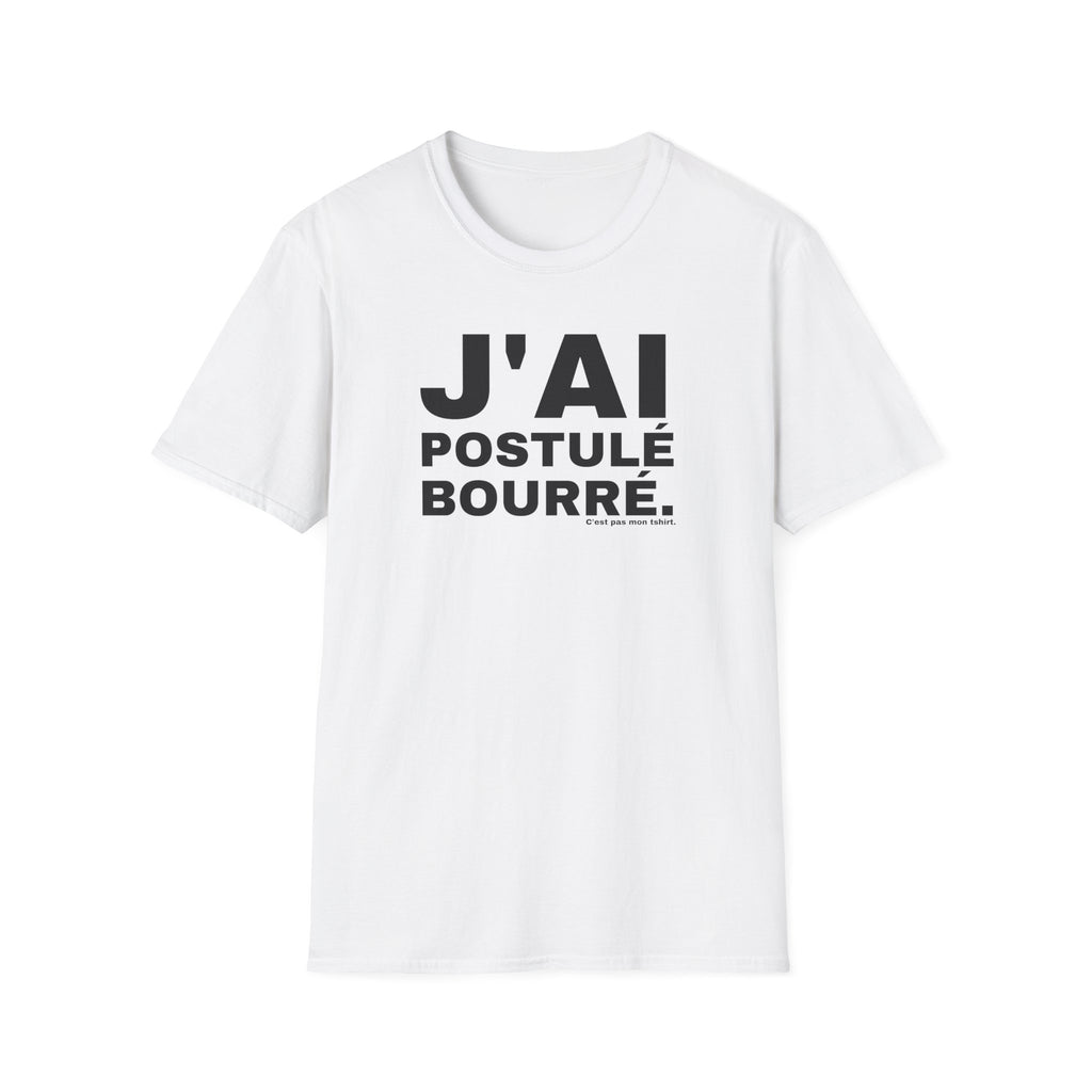 J'AI POSTULÉ BOURRÉ.