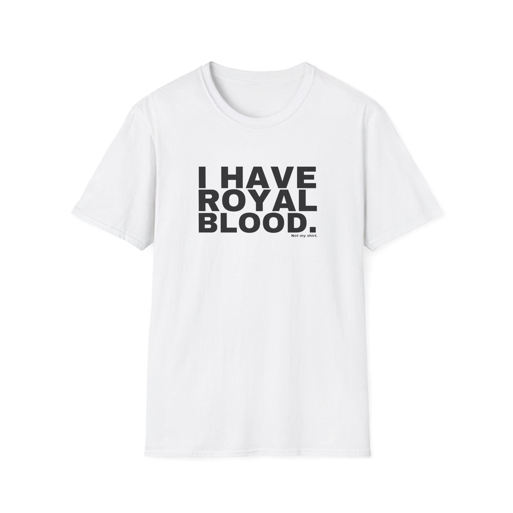 I HAVE ROYAL BLOOD.