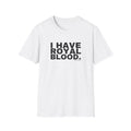 I HAVE ROYAL BLOOD.