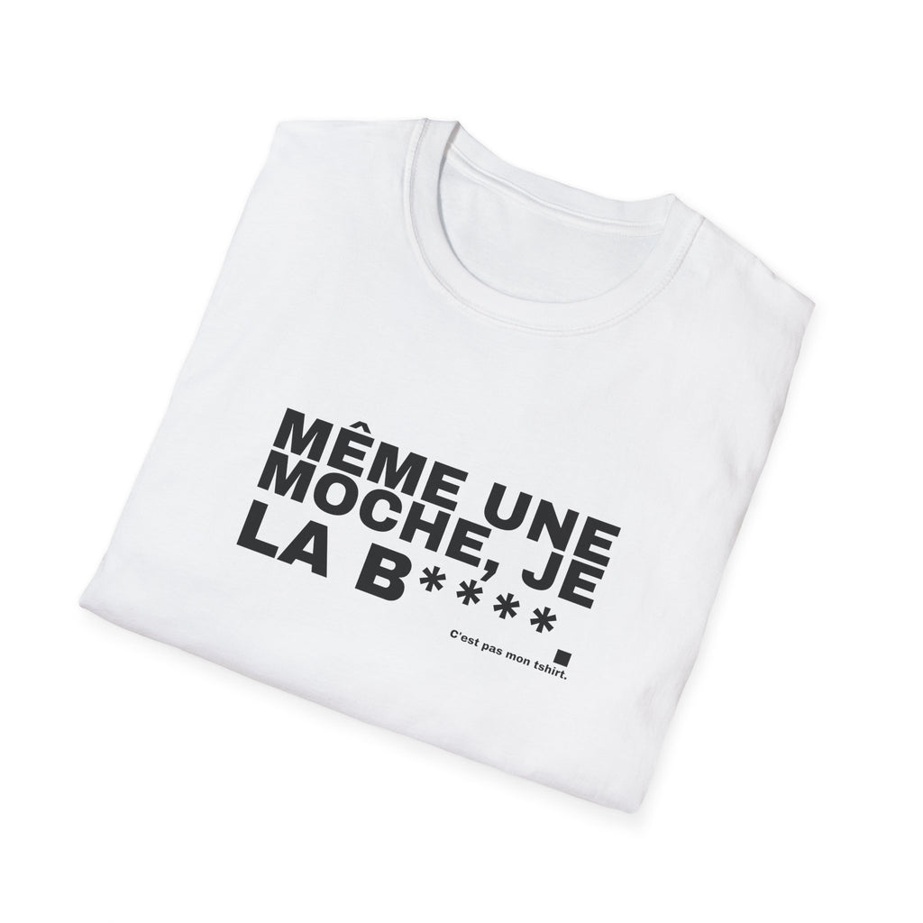 MÊME UNE MOCHE, JE LA B****.