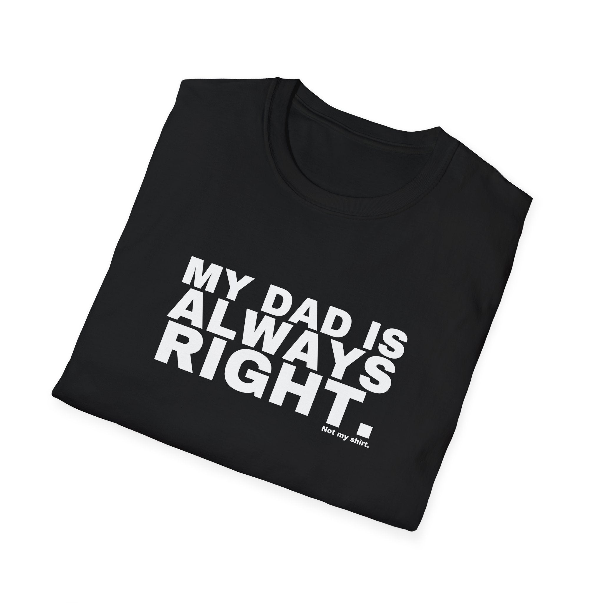 MY DAD IS ALWAYS RIGHT.