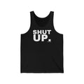 SHUT UP.