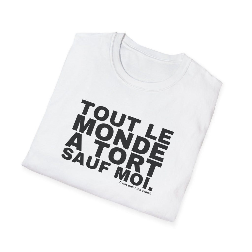 TOUT LE MONDE A TORT SAUF MOI.