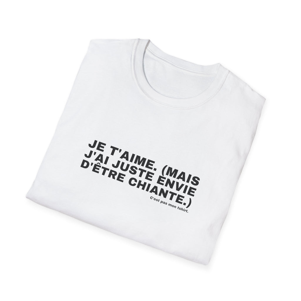 JE T'AIME. (MAIS J'AI JUSTE ENVIE D'ÊTRE CHIANTE.)