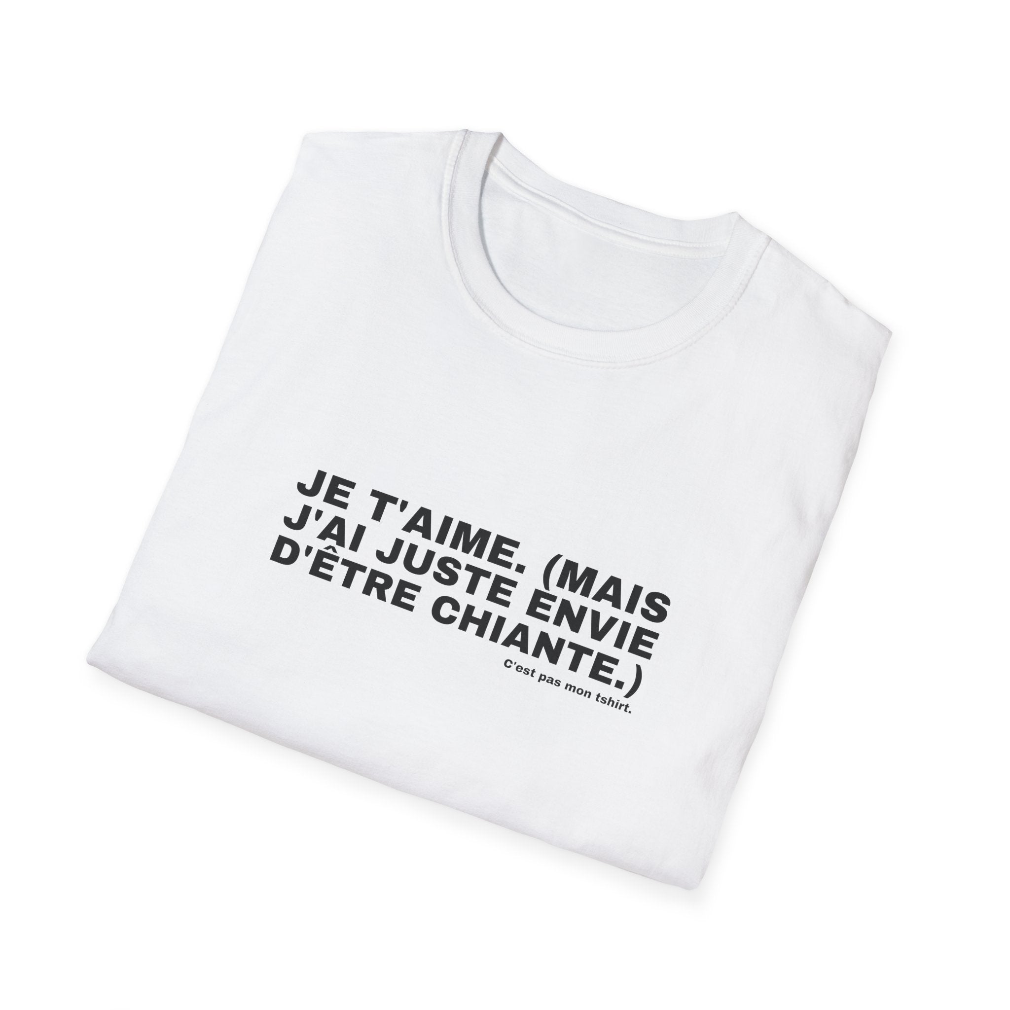 JE T'AIME. (MAIS J'AI JUSTE ENVIE D'ÊTRE CHIANTE.)