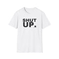 SHUT UP.