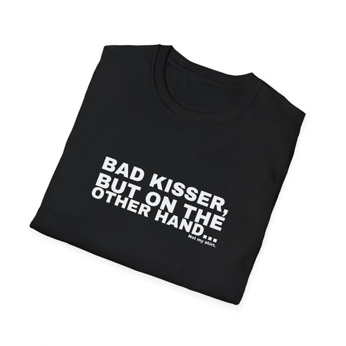 BAD KISSER, BUT ON THE OTHER HAND...
