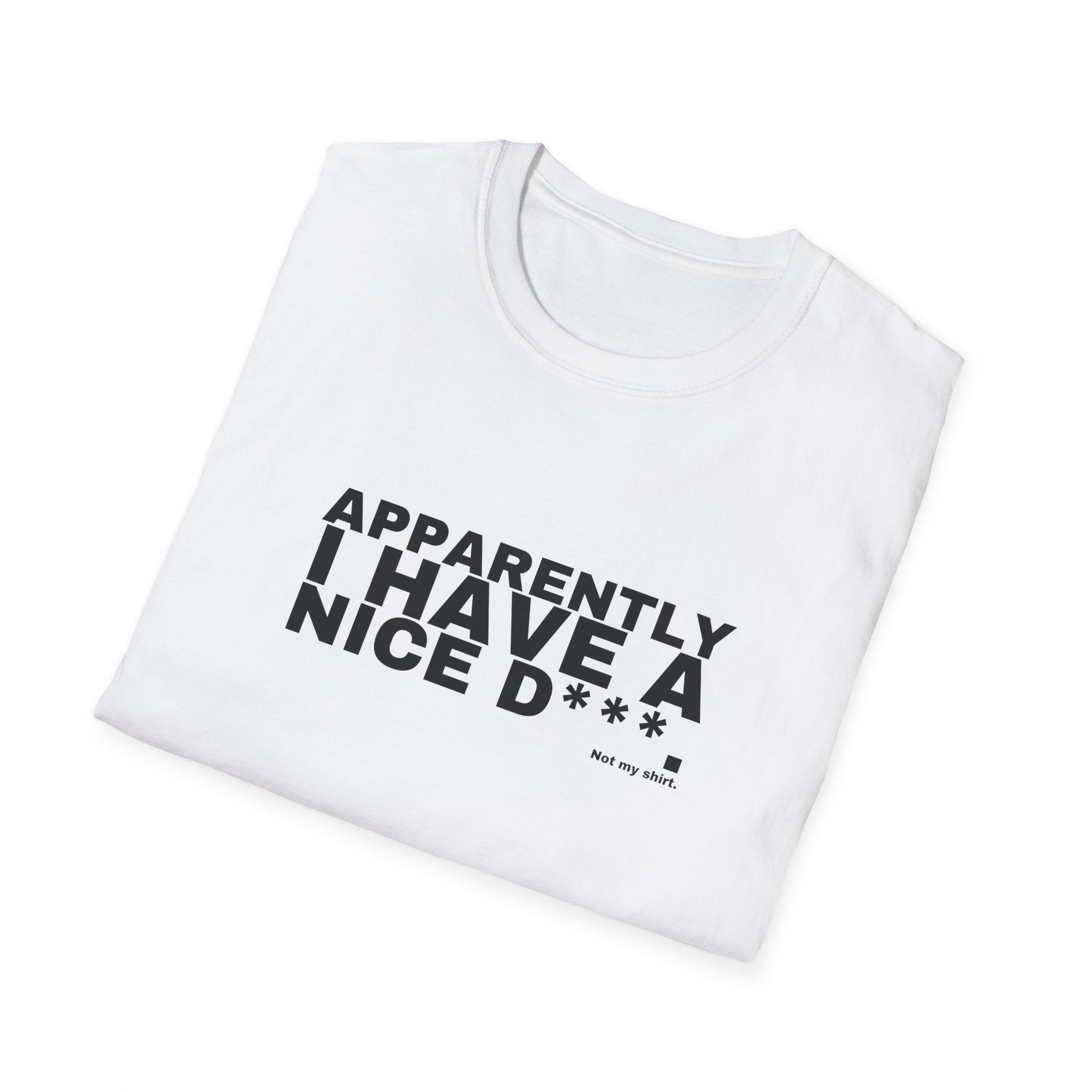 APPARENTLY I HAVE A NICE D***.