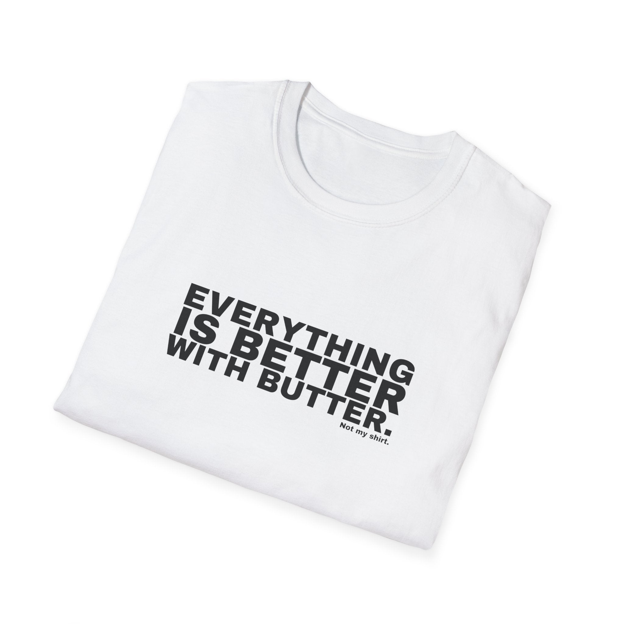 EVERYTHING IS BETTER WITH BUTTER.