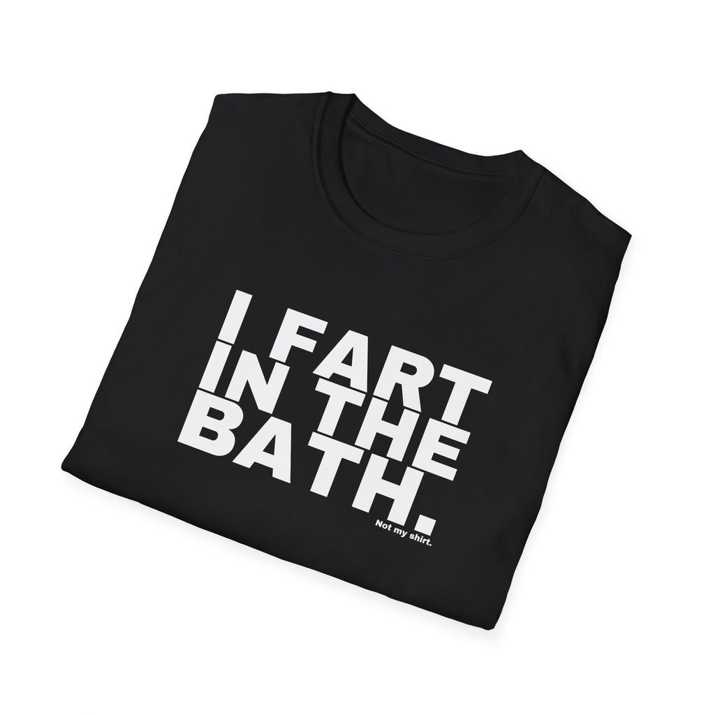 I FART IN THE BATH.