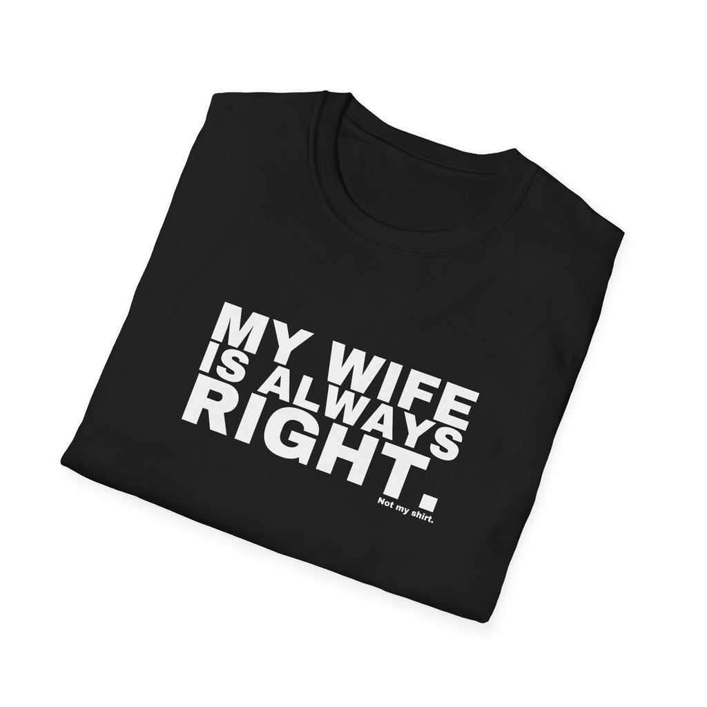 MY WIFE IS ALWAYS RIGHT.