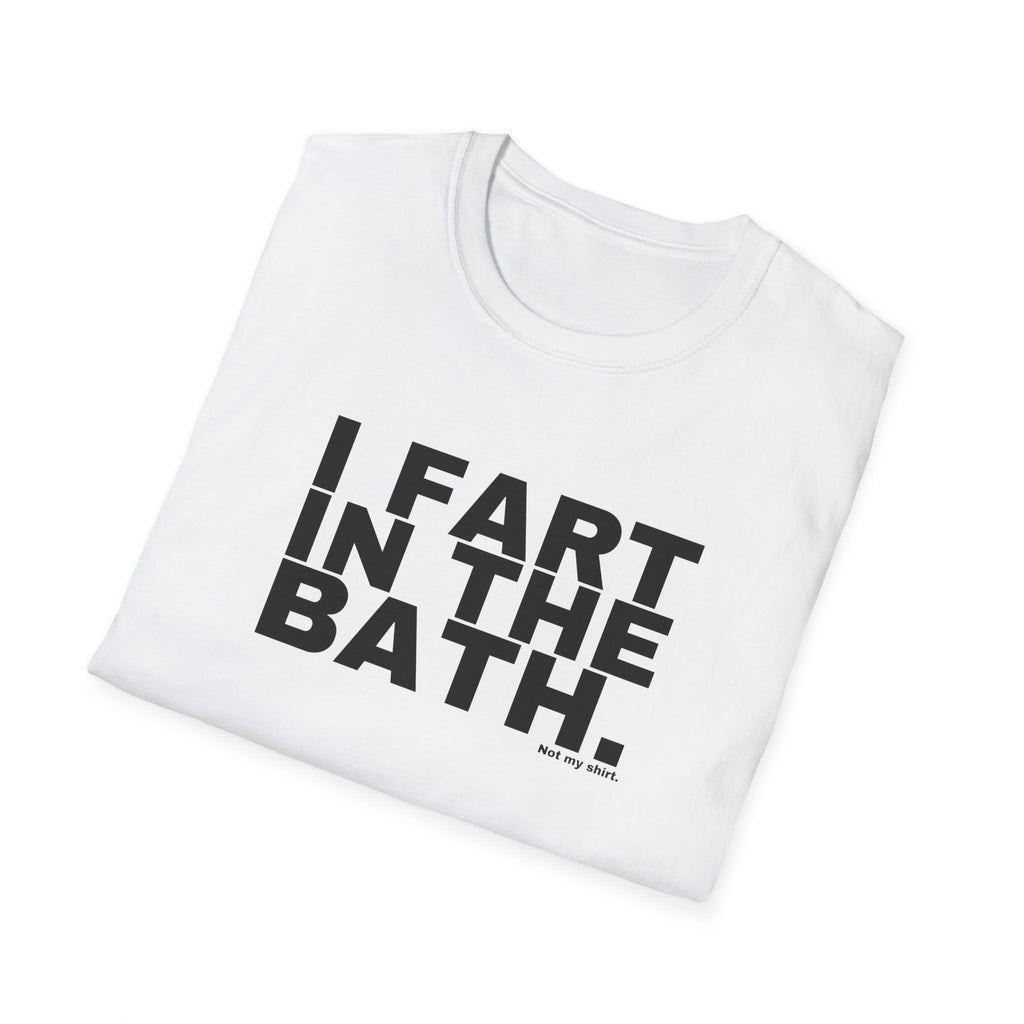 I FART IN THE BATH.
