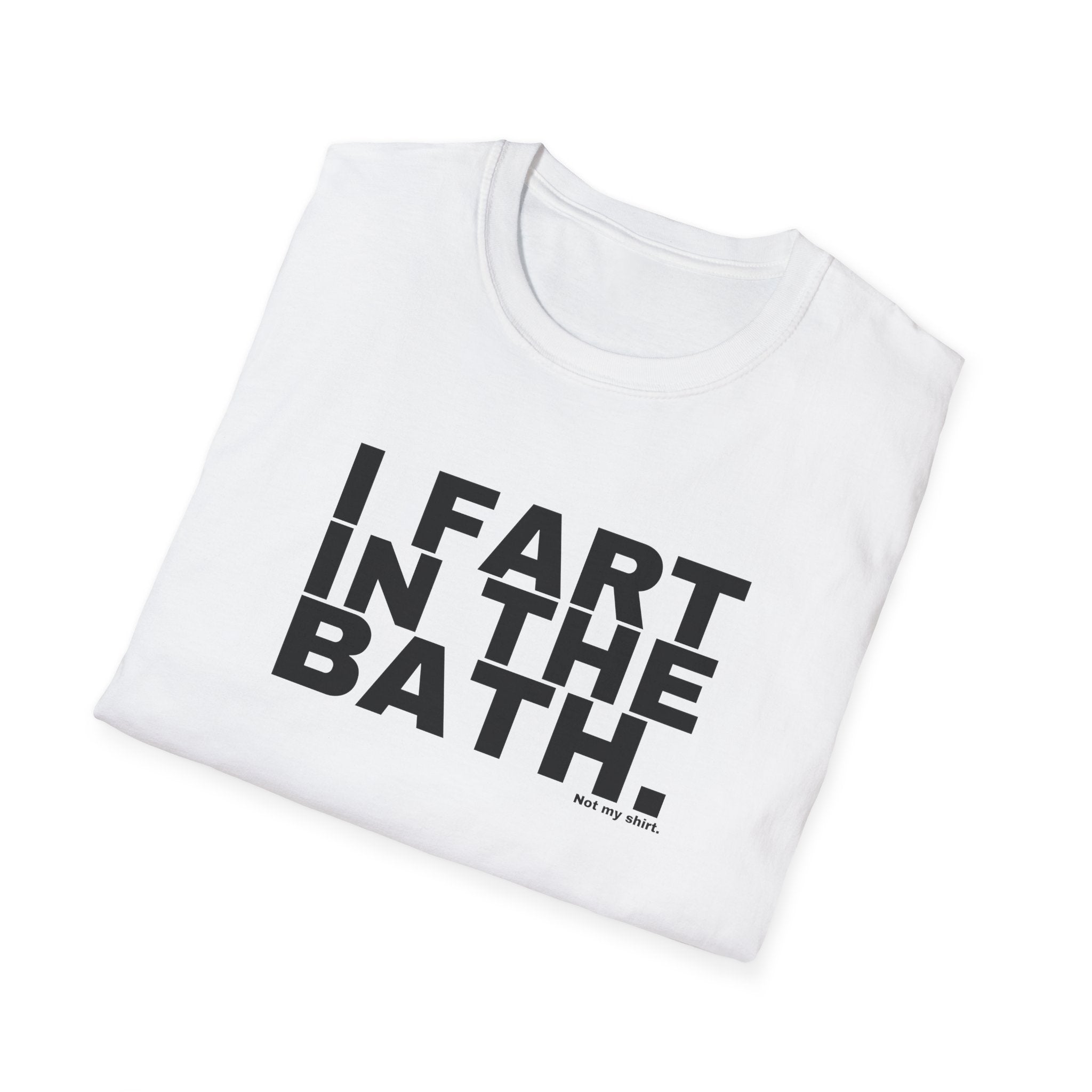 I FART IN THE BATH.