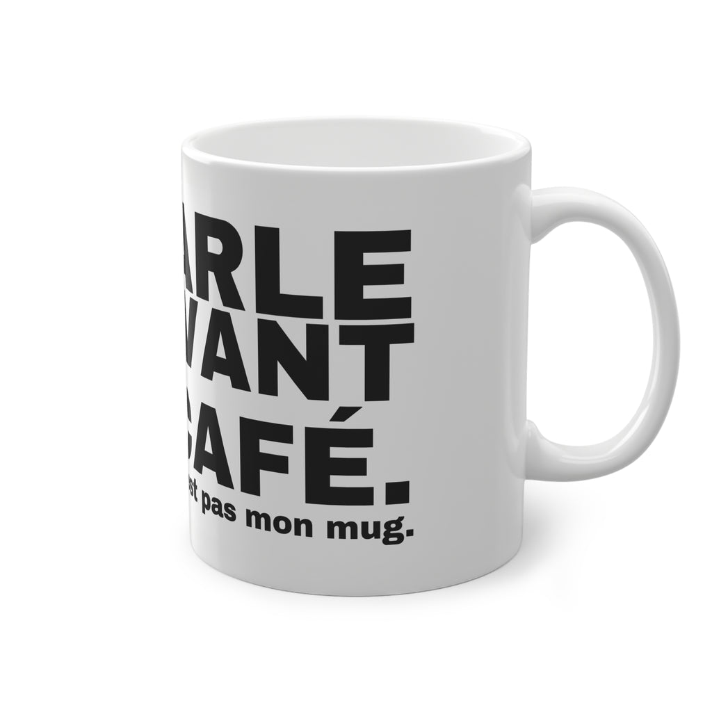 ME PARLE PAS AVANT MON CAFÉ.
