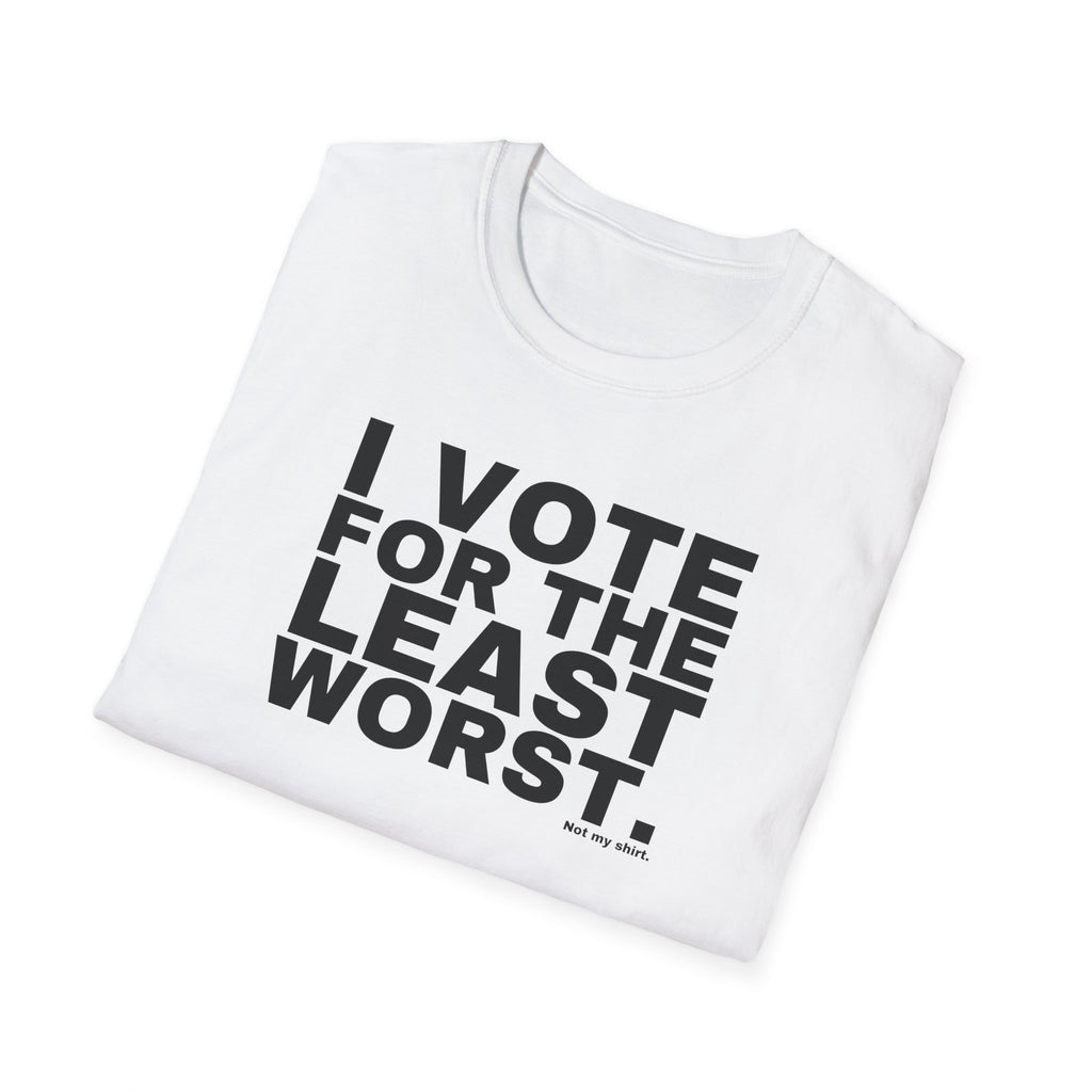 I VOTE FOR THE LEAST WORST.