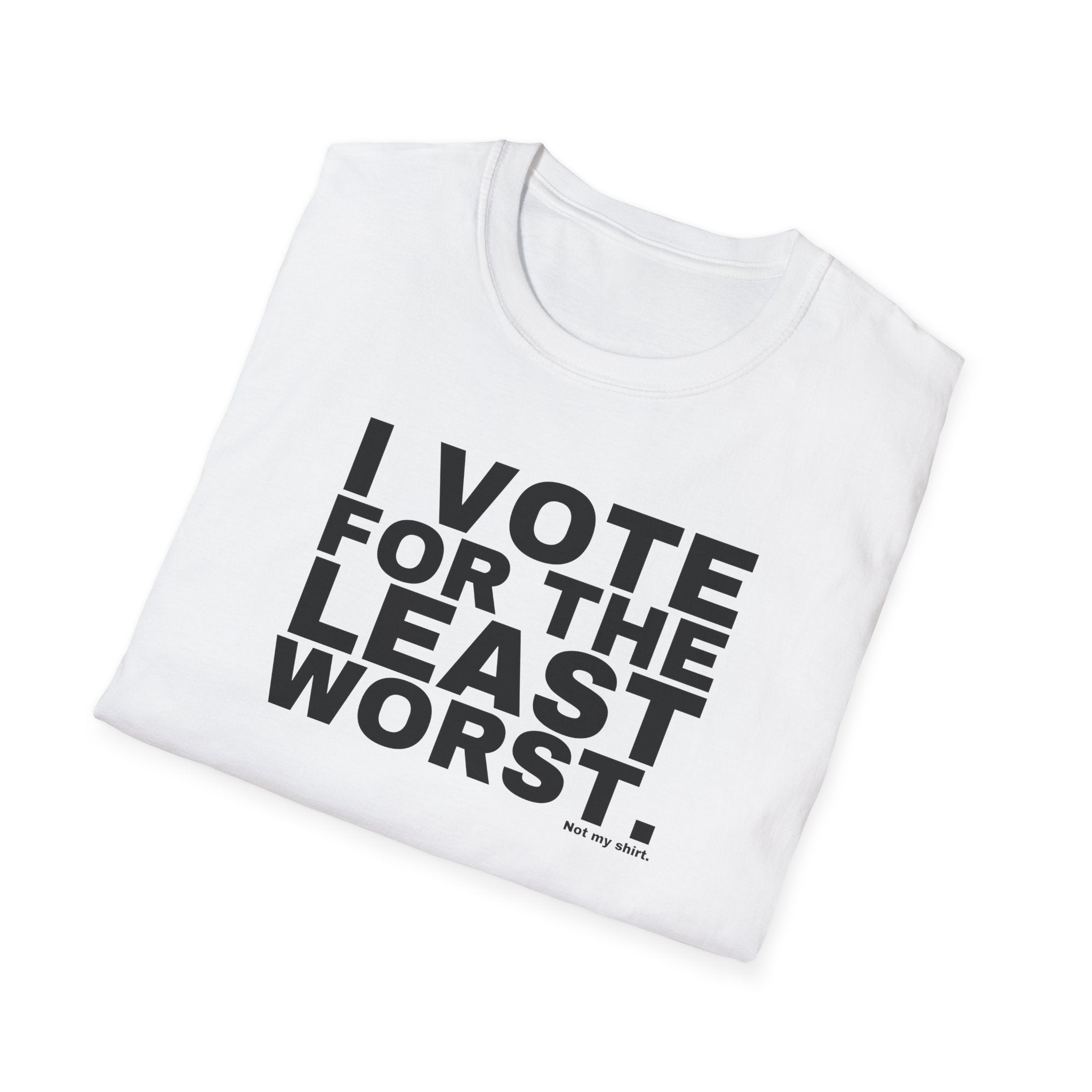 I VOTE FOR THE LEAST WORST.