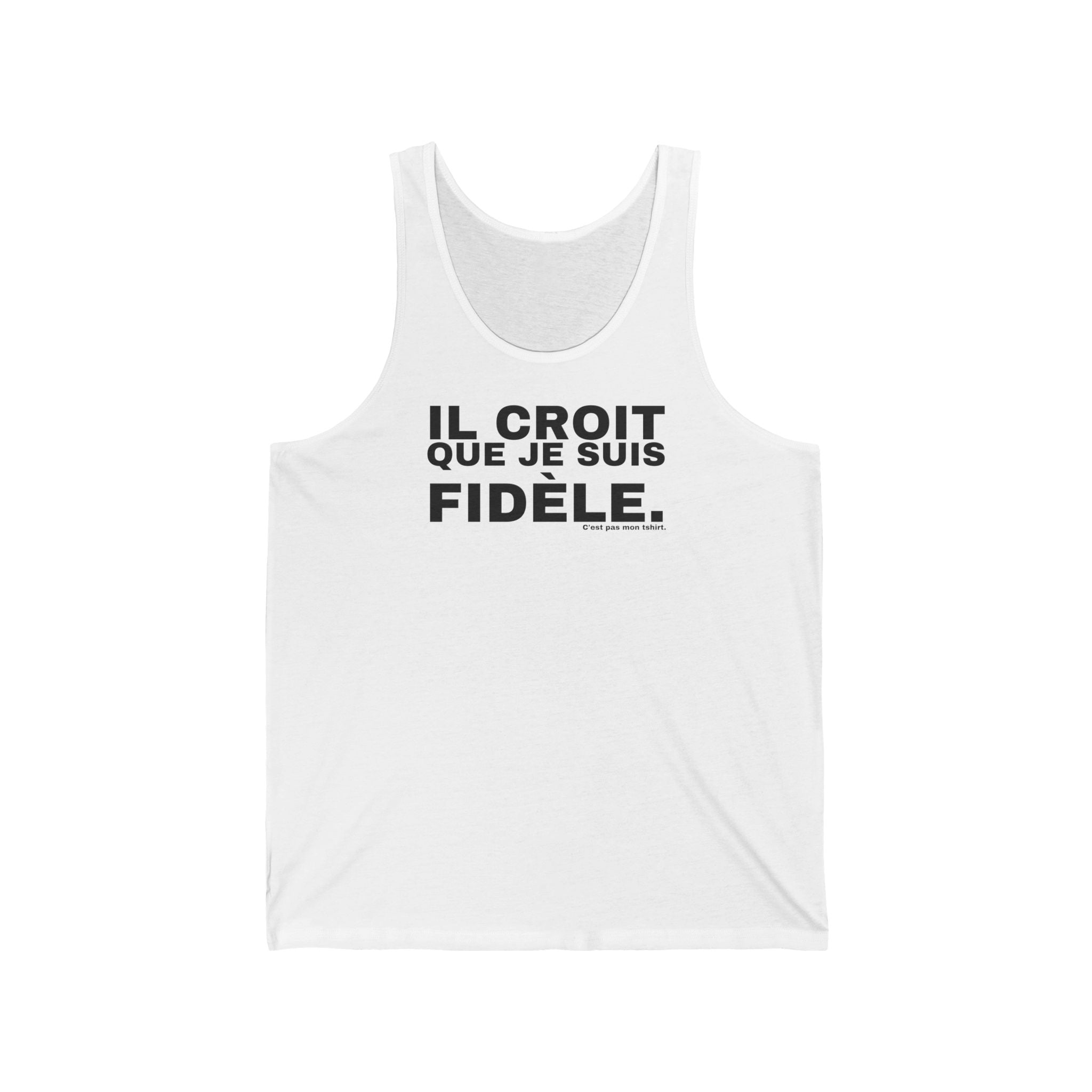 IL CROIT QUE JE SUIS FIDÈLE.