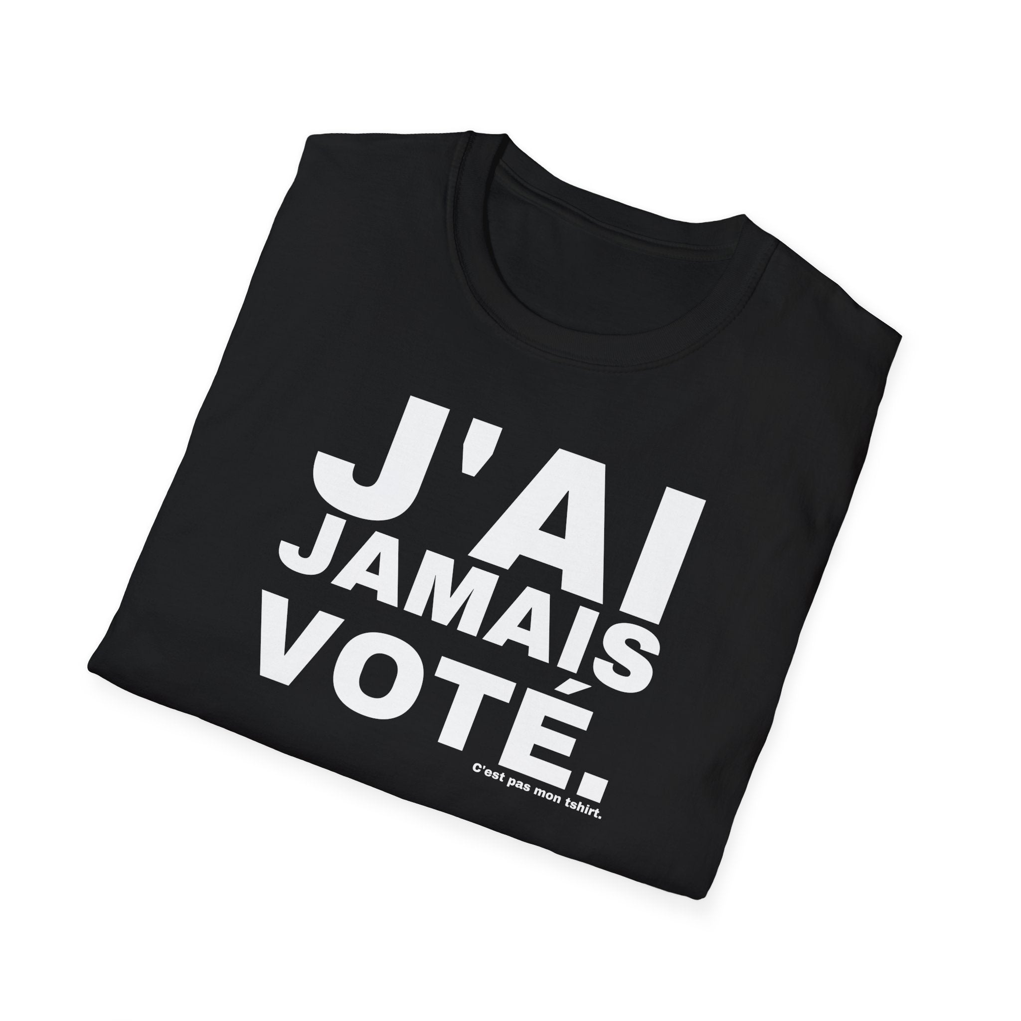 J'AI JAMAIS VOTÉ.