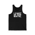 I FART IN THE BATH.