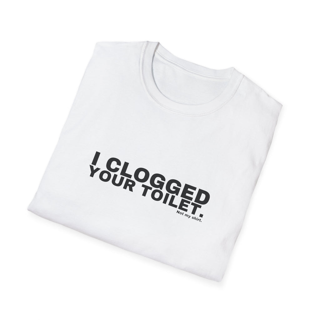 I CLOGGED YOUR TOILET.